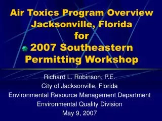 Air Toxics Program Overview Jacksonville, Florida for 2007 Southeastern Permitting Workshop