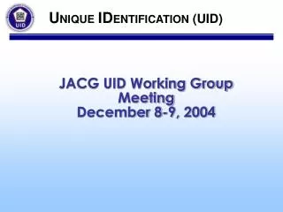 JACG UID Working Group Meeting December 8-9, 2004