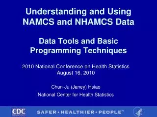 Understanding and Using NAMCS and NHAMCS Data Data Tools and Basic Programming Techniques
