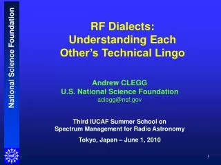 Andrew CLEGG U.S. National Science Foundation aclegg@nsf Third IUCAF Summer School on Spectrum Management for Radio Astr