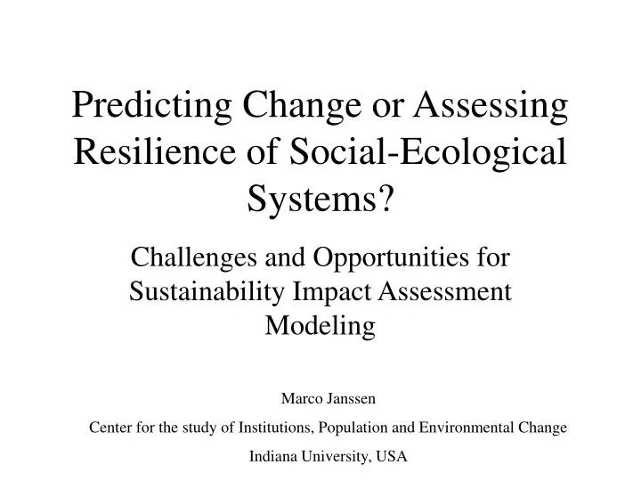 predicting change or assessing resilience of social ecological systems