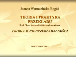 Joanna Warmuzińska-Rogóż TEORIA I PRAKTYKA PRZEKŁADU II rok filologii romańskiej i języka francuskiego PROBLEM NIEPRZEKŁ