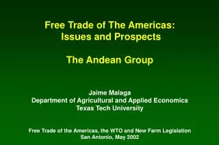 Free Trade of The Americas: Issues and Prospects The Andean Group Jaime Malaga Department of Agricultural and Applied E
