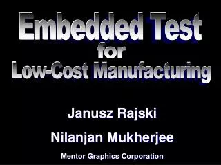 Janusz Rajski Nilanjan Mukherjee Mentor Graphics Corporation