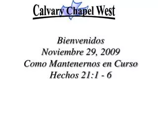 Bienvenidos Noviembre 29, 2009 Como Mantenernos en Curso Hechos 21:1 - 6