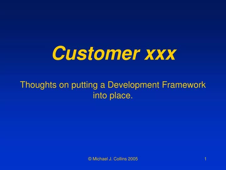 customer xxx thoughts on putting a development framework into place
