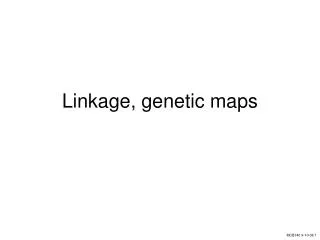 Linkage, genetic maps