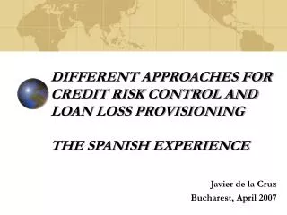 DIFFERENT APPROACHES FOR CREDIT RISK CONTROL AND LOAN LOSS PROVISIONING THE SPANISH EXPERIENCE