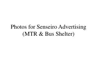 Photos for Senseiro Advertising (MTR &amp; Bus Shelter)