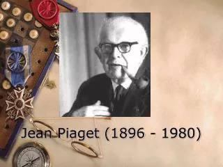 Jean Piaget (1896 - 1980)