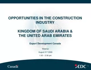 OPPORTUNITIES IN THE CONSTRUCTION INDUSTRY KINGDOM OF SAUDI ARABIA &amp; THE UNITED ARAB EMIRATES Export Development C
