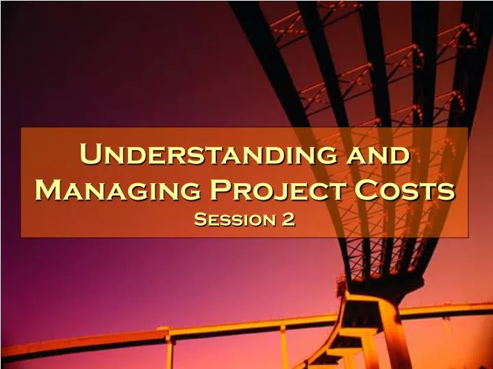 understanding and managing project costs session 2