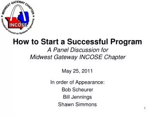 How to Start a Successful Program A Panel Discussion for Midwest Gateway INCOSE Chapter May 25, 2011