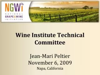 Wine Institute Technical Committee Jean-Mari Peltier November 6, 2009 Napa, California