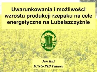 Uwarunkowania i możliwości wzrostu produkcji rzepaku na cele energetyczne na Lubelszczyźnie