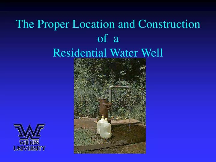 the proper location and construction of a residential water well