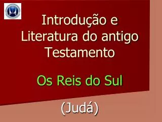 Introdução e Literatura do antigo Testamento Os Reis do Sul (Judá)