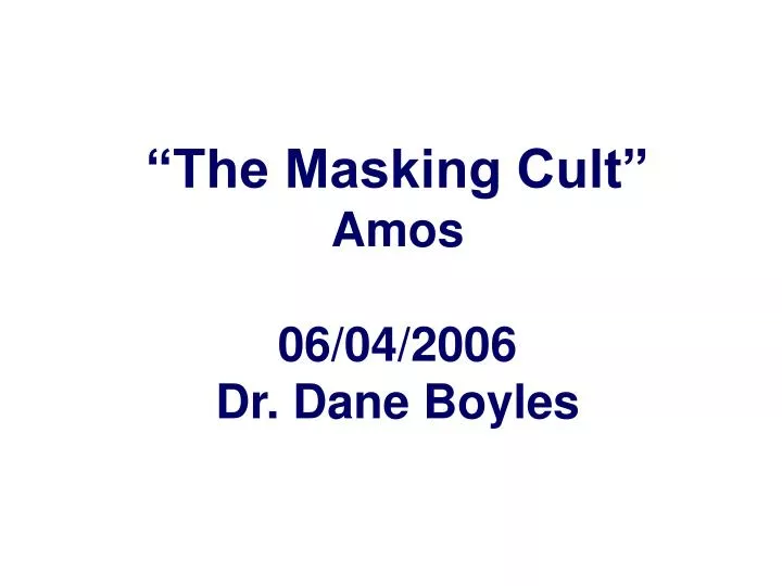 the masking cult amos 06 04 2006 dr dane boyles