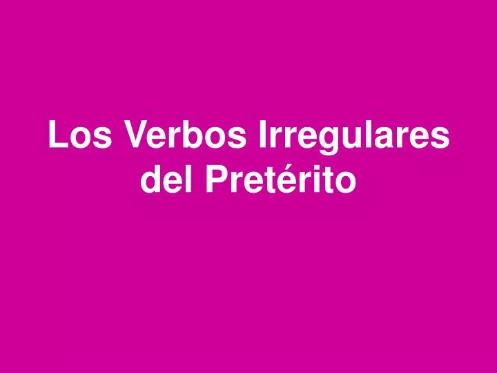 los verbos irregulares del pret rito