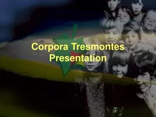 Corpora Tresmontes Presentation