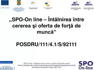 ,,SPO-On line – Întâlnirea între cererea şi oferta de forţă de muncă” POSDRU/111/4.1/S/92111
