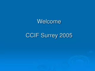 Welcome CCIF Surrey 2005