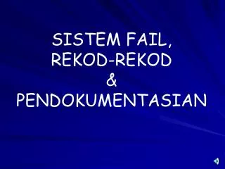 SISTEM FAIL, REKOD-REKOD &amp; PENDOKUMENTASIAN