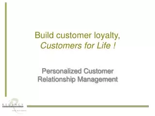 Build customer loyalty, Customers for Life !