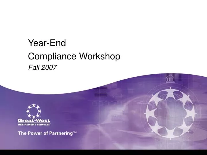 year end compliance workshop fall 2007