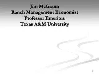 Jim McGrann Ranch Management Economist Professor Emeritus Texas A&amp;M University