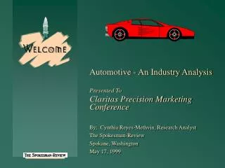 Automotive - An Industry Analysis Presented To Claritas Precision Marketing Conference By: Cynthia Reyes-Methvin, Rese