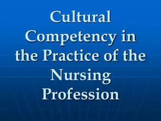 Cultural Competency in the Practice of the Nursing Profession