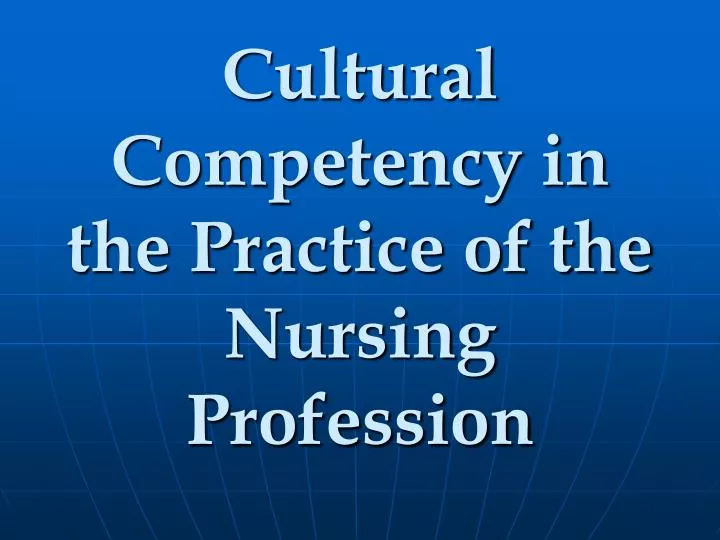 cultural competency in the practice of the nursing profession