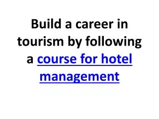 Build a career in tourism by following a course for hotel m