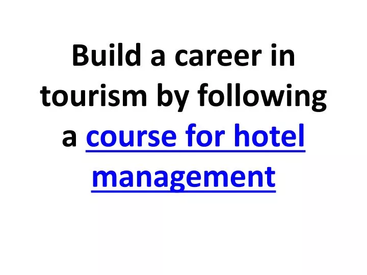build a career in tourism by following a course for hotel management