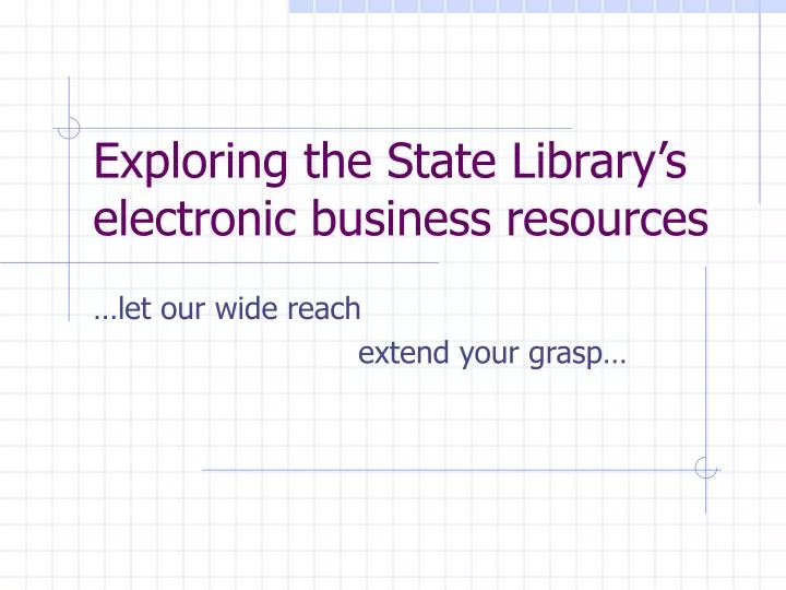 exploring the state library s electronic business resources