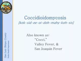 Coccidioidomycosis [kok-sid-ee-oi-doh-mahy-koh-sis]