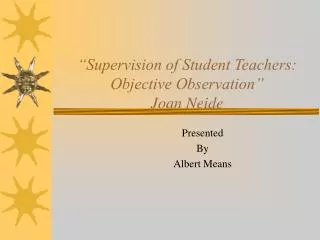 “Supervision of Student Teachers: Objective Observation” Joan Neide