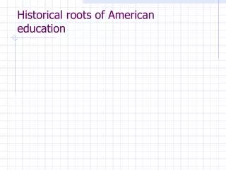 Historical roots of American education