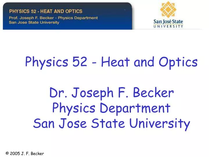 physics 52 heat and optics dr joseph f becker physics department san jose state university