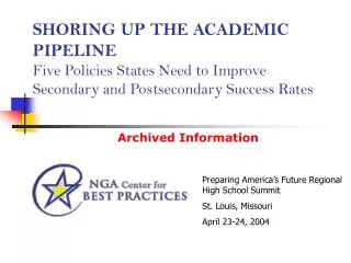 SHORING UP THE ACADEMIC PIPELINE Five Policies States Need to Improve Secondary and Postsecondary Success Rates