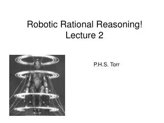 Robotic Rational Reasoning! Lecture 2