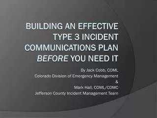 Building an Effective Type 3 INCIDENT Communications Plan BEFORE YOU NEED IT