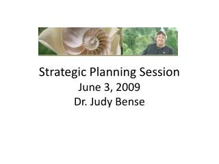 Strategic Planning Session June 3, 2009 Dr. Judy Bense