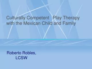 Culturally Competent Play Therapy with the Mexican Child and Family
