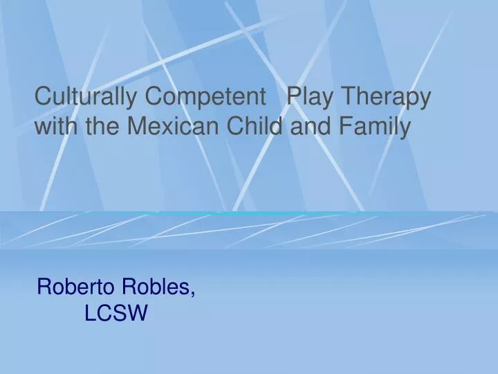 culturally competent play therapy with the mexican child and family