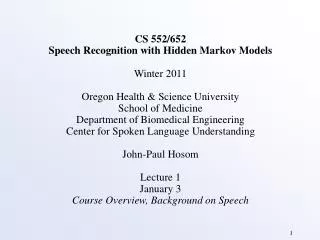 CS 552/652 Speech Recognition with Hidden Markov Models Winter 2011 Oregon Health &amp; Science University School of Med
