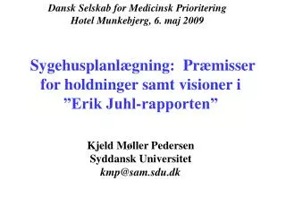 Sygehusplanlægning: Præmisser for holdninger samt visioner i ”Erik Juhl-rapporten” Kjeld Møller Pedersen Syddansk Unive