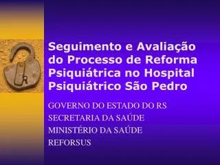Seguimento e Avaliação do Processo de Reforma Psiquiátrica no Hospital Psiquiátrico São Pedro