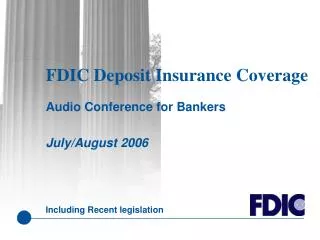 FDIC Deposi t Insurance Coverage Audio Conference for Bankers July/August 2006